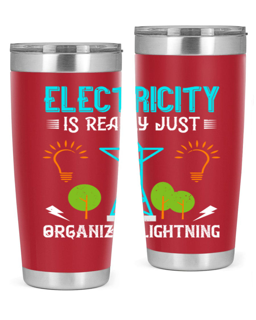 Electricity is really just organized lightning Style 46#- electrician- tumbler