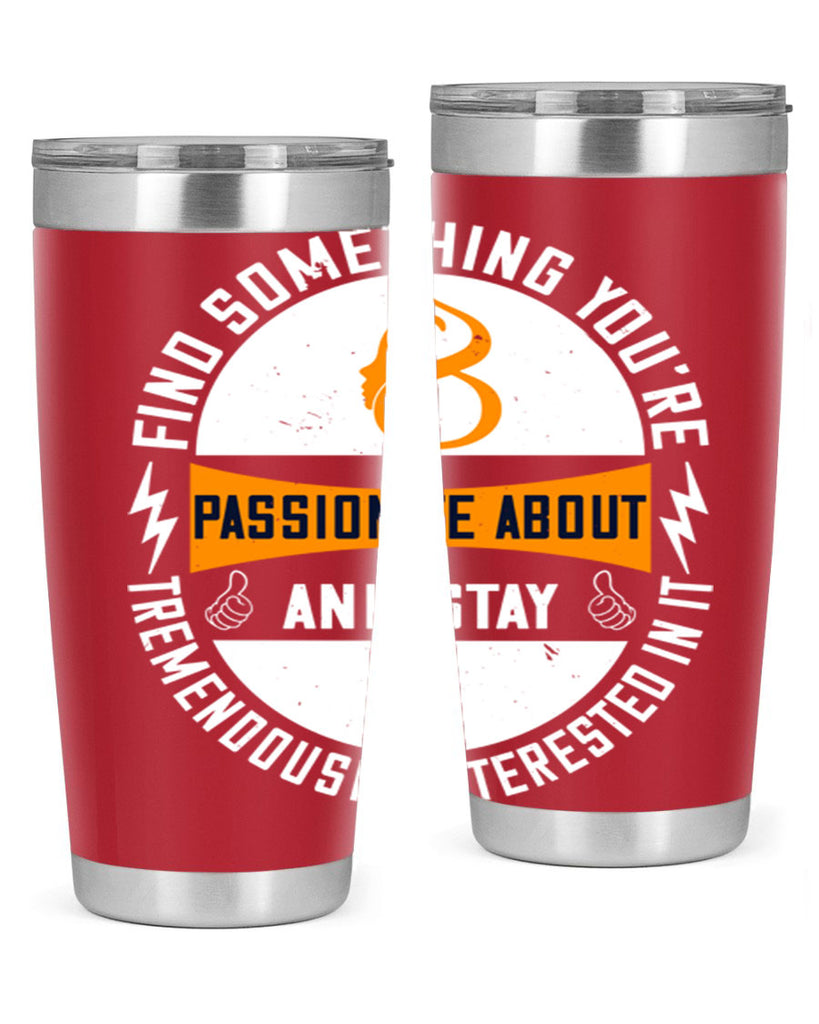 Find something you’re passionate about and stay tremendously interested in it Style 71#- womens day- Tumbler