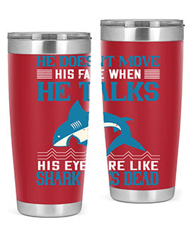 He doesnt move his face when he talks His eyes are like shark eyes Dead Style 88#- shark  fish- Tumbler