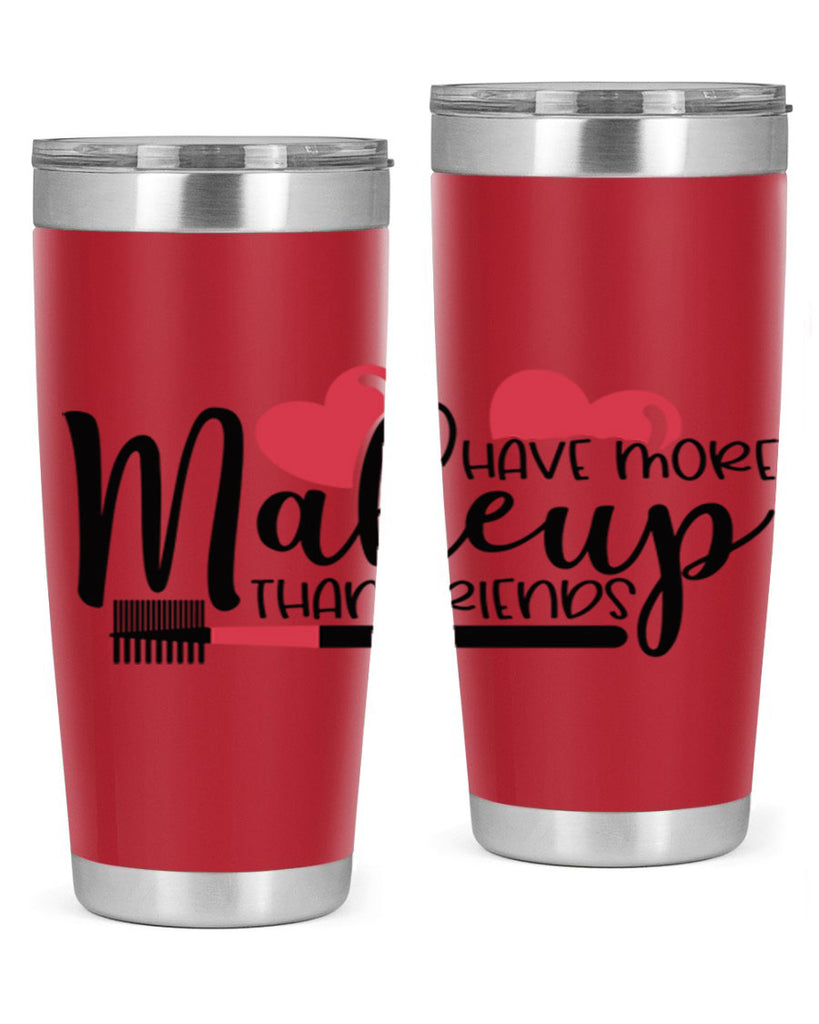 I Have More Makeup Than Friends Style 82#- make up- Tumbler