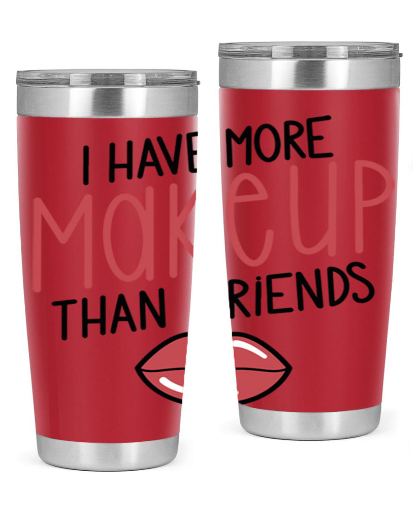 I Have More Makeup Than Friends Style 84#- make up- Tumbler