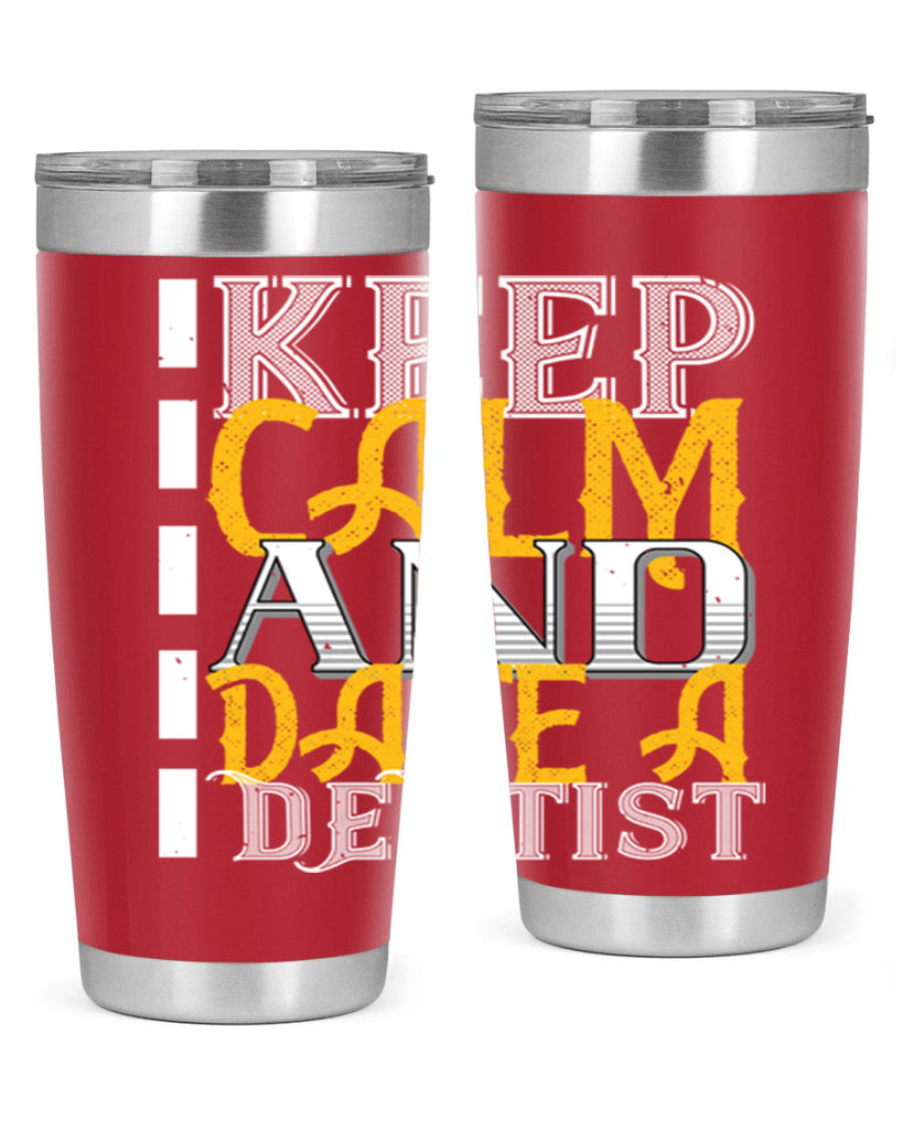 Keep calm and date a dentist Style 29#- dentist- tumbler
