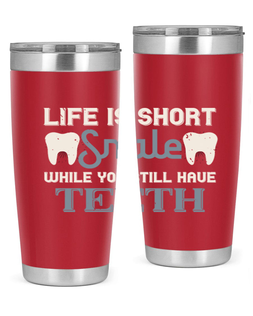 Life is short smile while you still Style 27#- dentist- tumbler