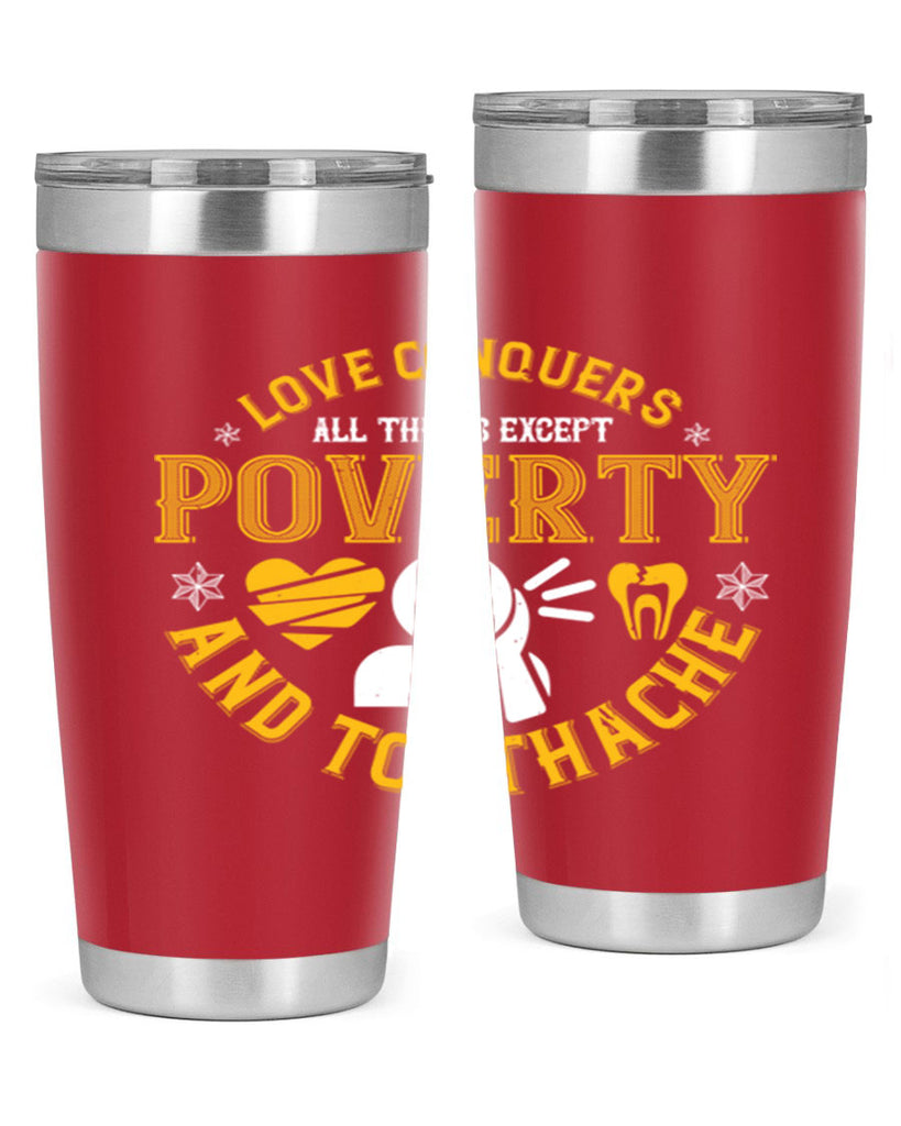 Love conquers all things except poverty and toothache Style 26#- dentist- tumbler