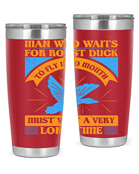 Man who waits for roast duck to fly into mouth must wait a very very long time Style 25#- duck- Tumbler