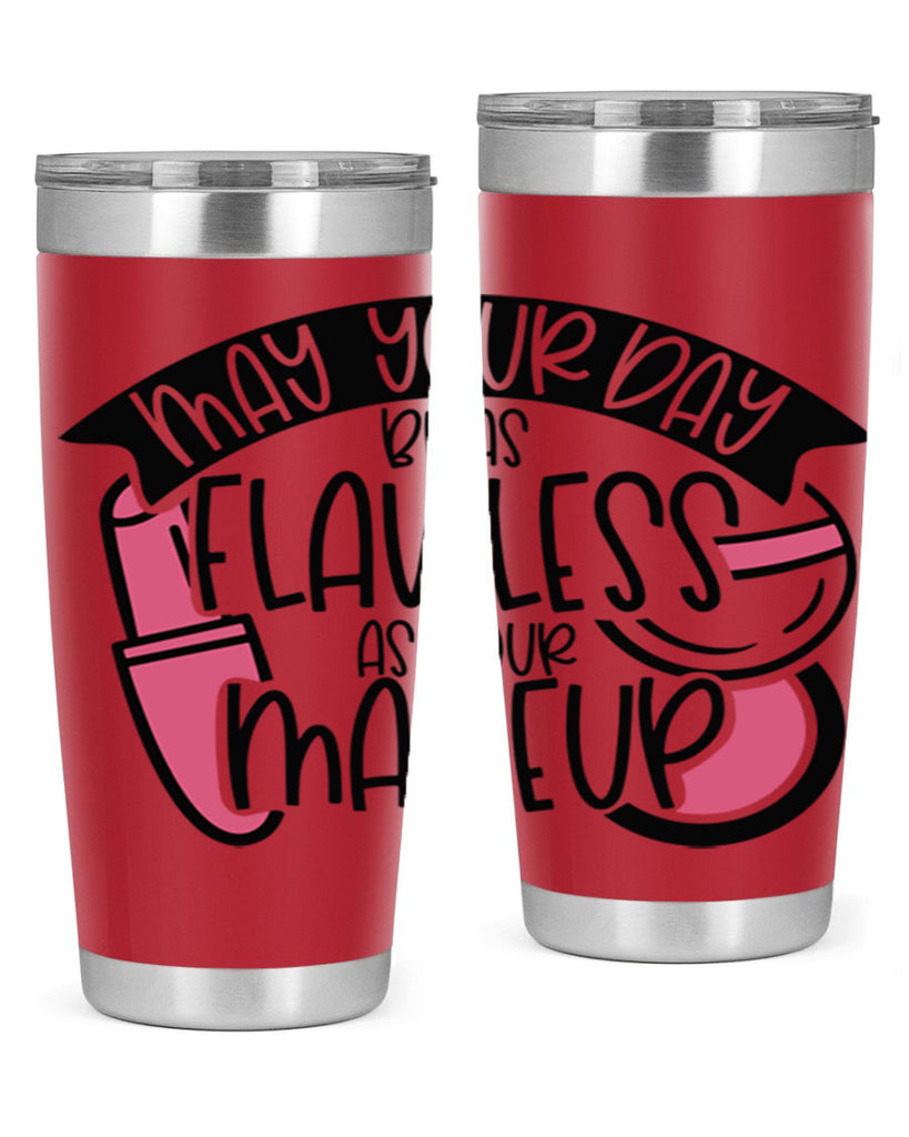 May Your Day Be As Flawless As Your Makeup Style 38#- make up- Tumbler