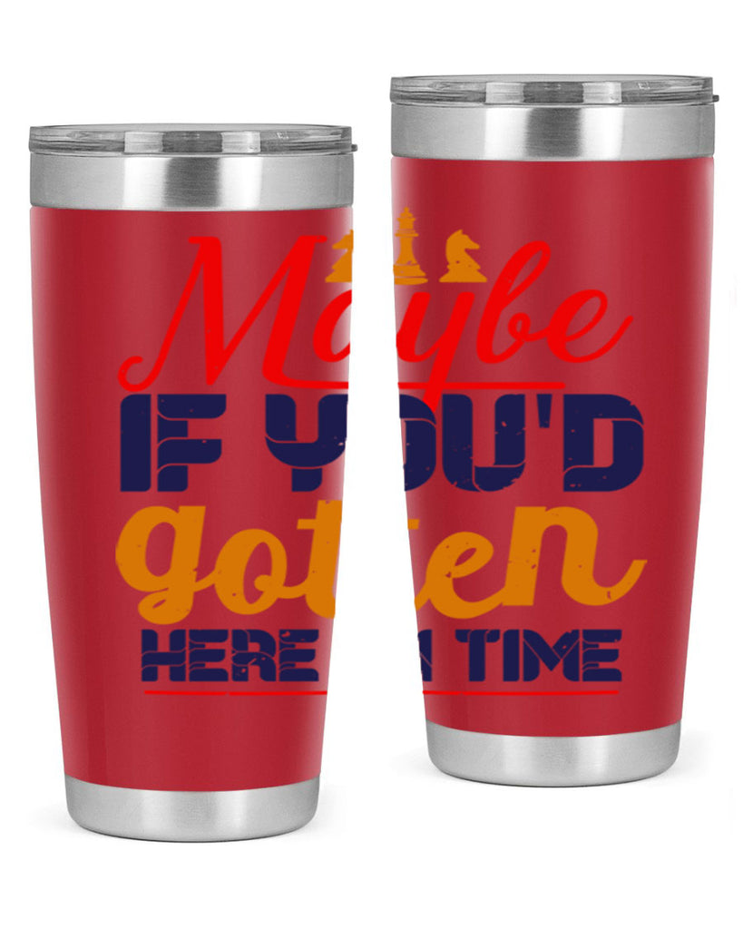 Maybe if youd gotten here on time 24#- chess- Tumbler