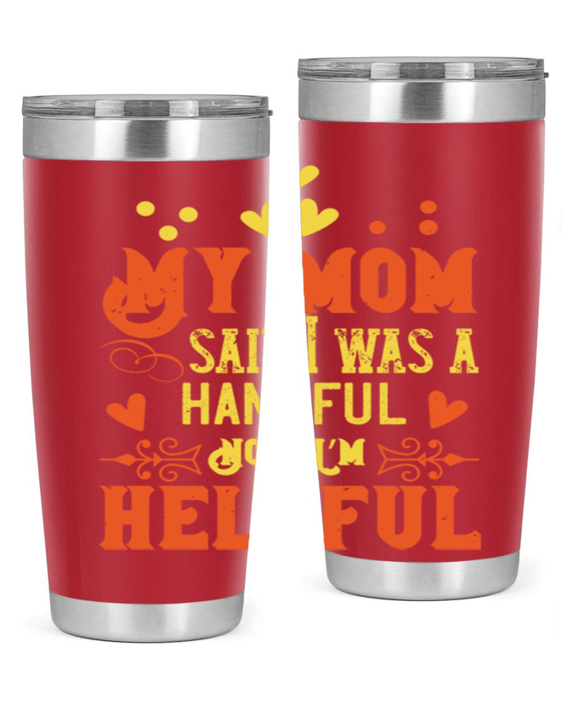 My mom said I was a handful Now I’m helpful Style 25#- baby- Tumbler