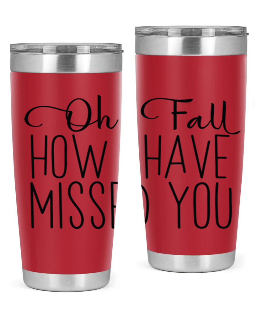 Oh Fall How I Have Missed You 450#- fall- Tumbler