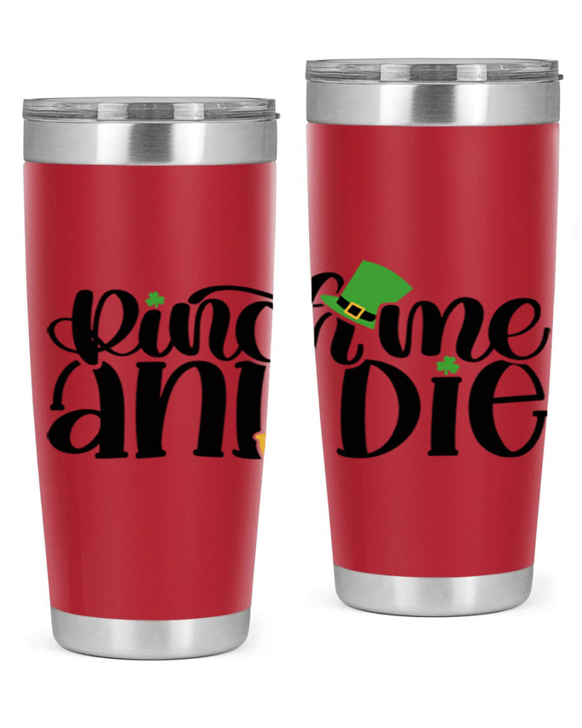Pinch Me And Die Style 39#- St Patricks Day- Tumbler