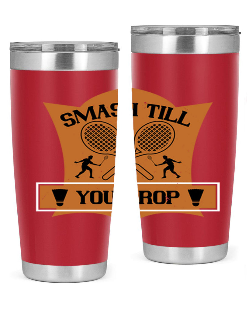 SMASH till you drop 1864#- badminton- Tumbler