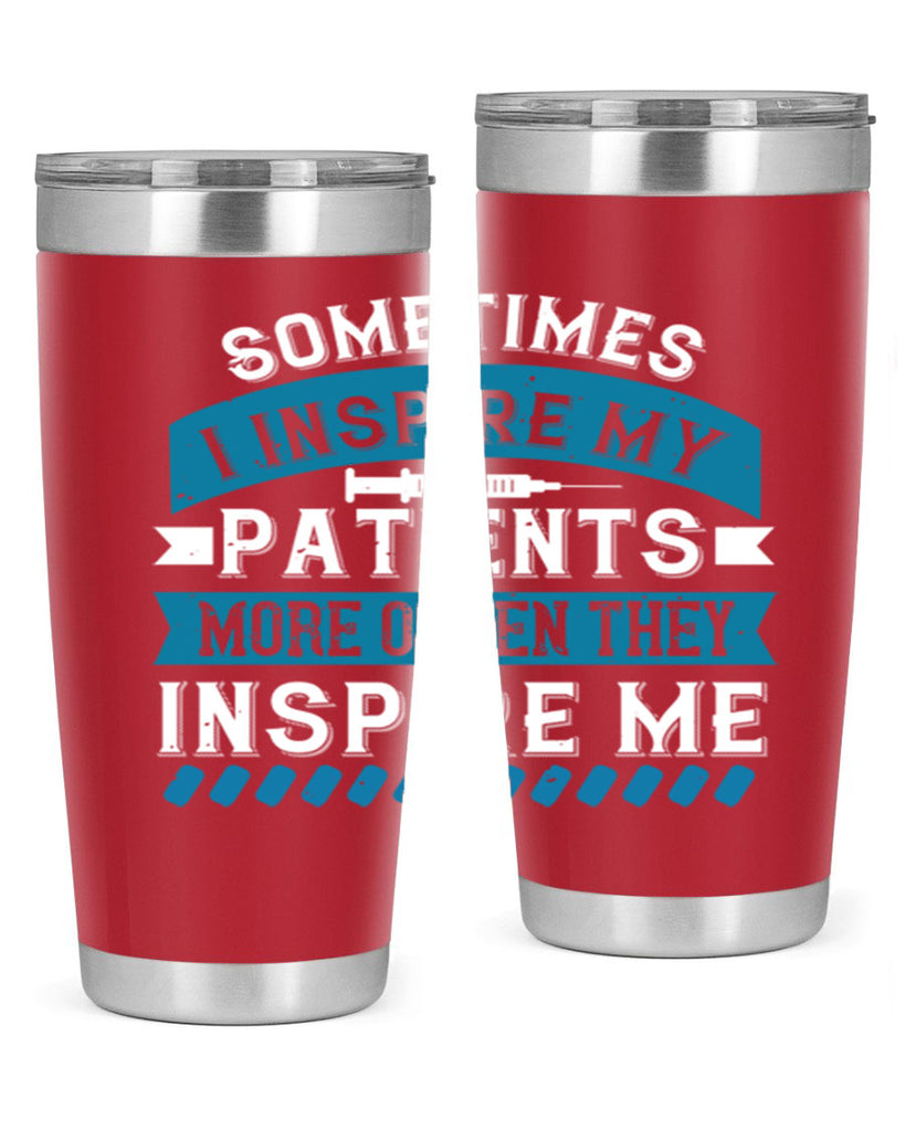 Sometimes I inspire my patients more often they inspire me Style 268#- nurse- tumbler