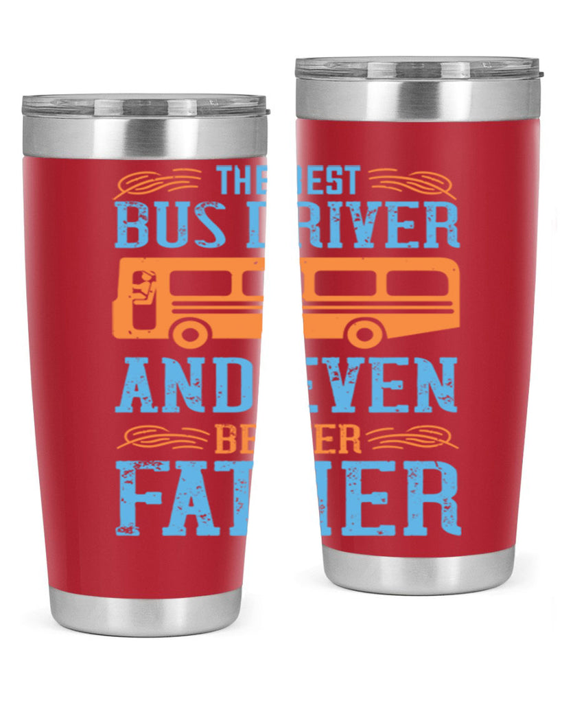 THE BEST BUS DRIVER AND EVEN BETTER FATHER Style 13#- bus driver- tumbler