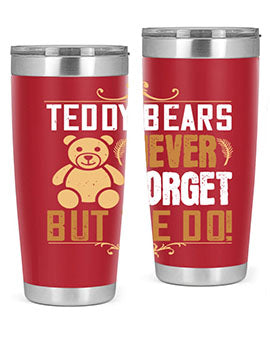 Teddy Bears never forget, but we do! 29#- Bears- Tumbler