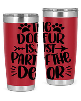 The Dog Fur Is Just Part Of The Decor Style 8#- dog- Tumbler