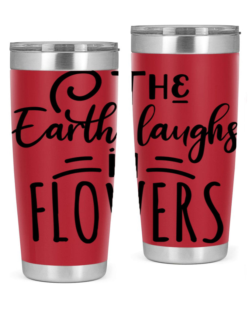The EARTH LAUGHS in FLOWERS 546#- spring- Tumbler
