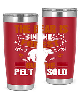 The bear is in the forest, but the pelt is sold 30#- Bears- Tumbler