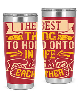 The best thing to hold onto in life is each other Style 22#- dog- Tumbler