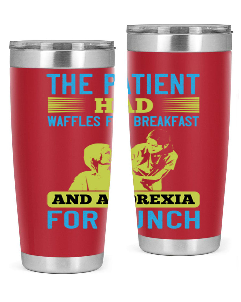 The patient had waffles for breakfast and anorexia for lunch Style 18#- medical- tumbler