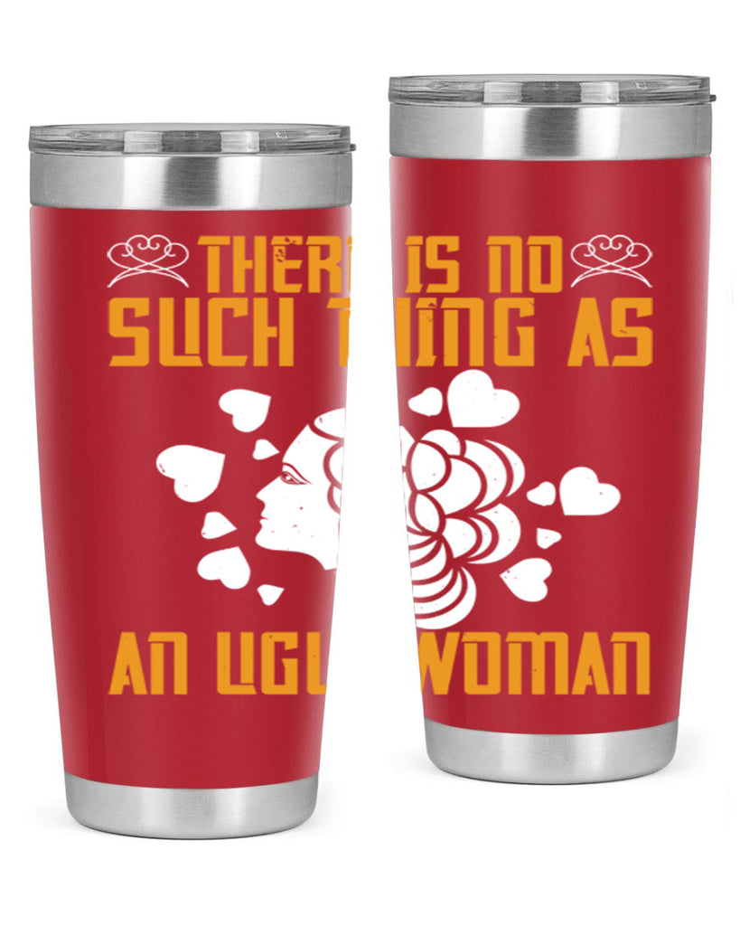 There is no such thing as an ugly woman Style 25#- womens day- Tumbler
