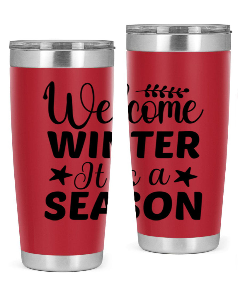 Welcome Winter It is a Season471#- winter- Tumbler