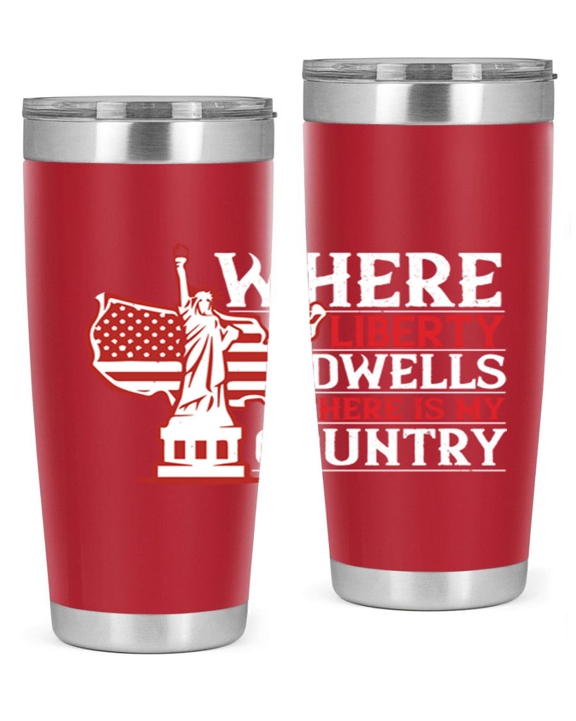 Where liberty dwells there is my country Style 199#- Fourt Of July- Tumbler