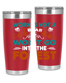 Work is not a bear, it won’t go into the forest 79#- Bears- Tumbler