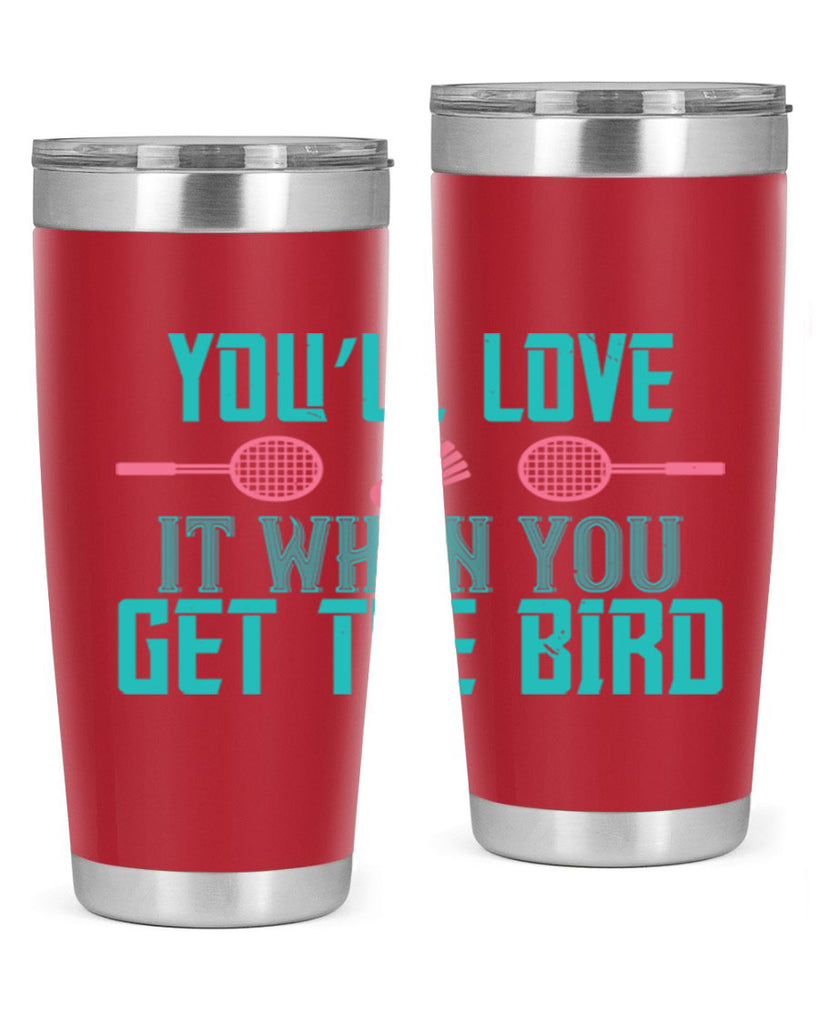 You’ll love it when you get the bird 1733#- badminton- Tumbler