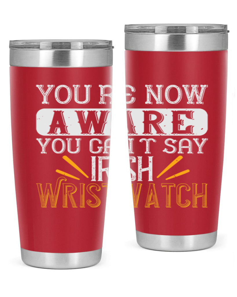 Youre now aware you cant say Irish Wristwatch Style 4#- St Patricks Day- Tumbler