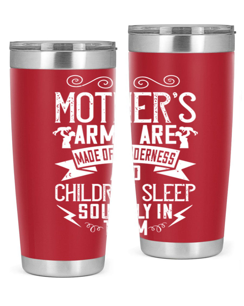 a mother’s arms are made of tenderness and children sleep soundly in them 236#- mom- Tumbler