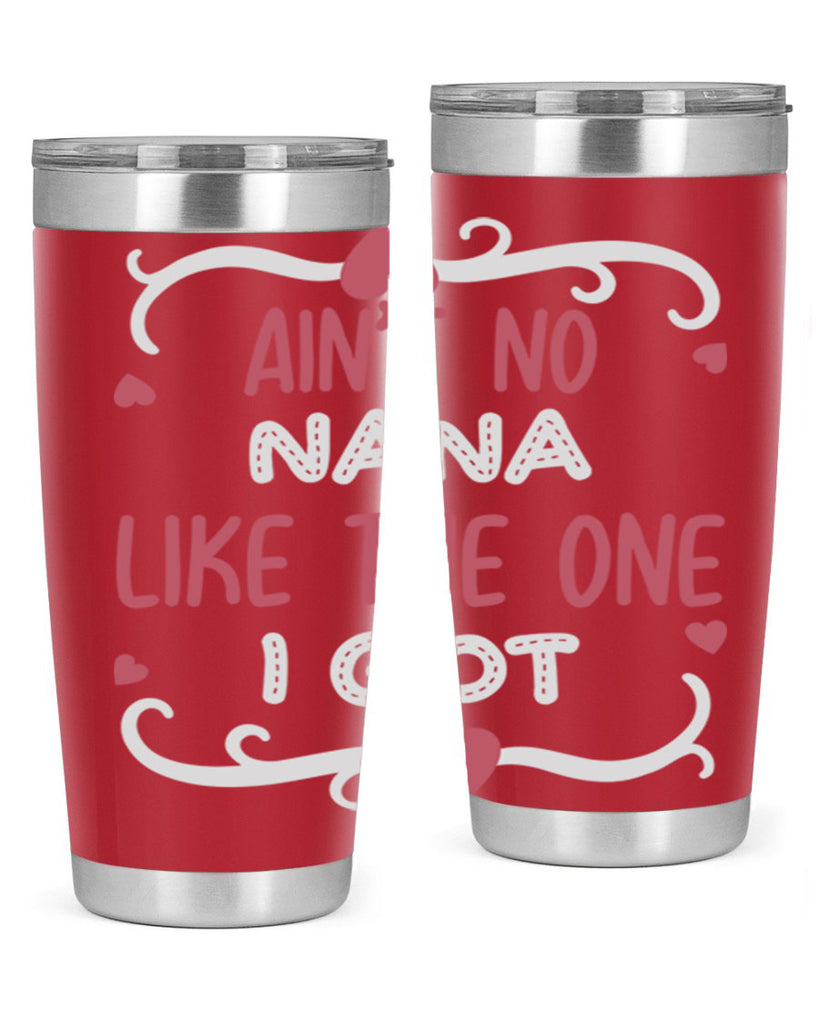 ain’t no nana like the one i got 226#- mom- Tumbler