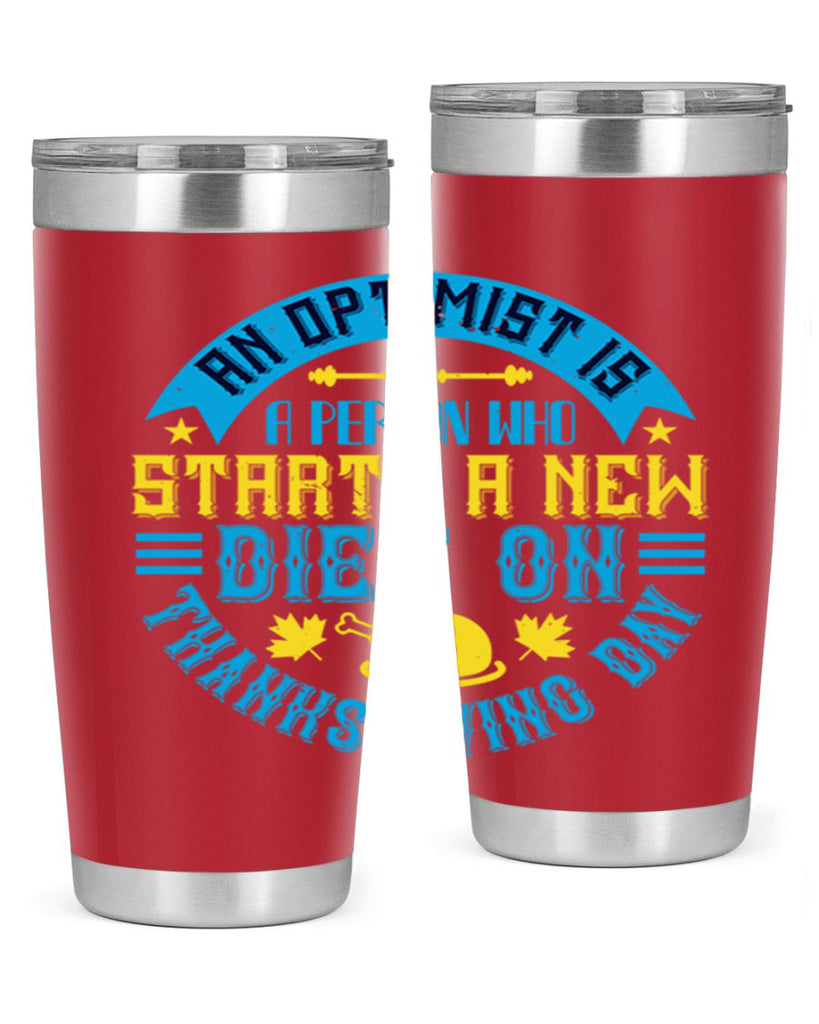 an optimist is a person who starts a new diet on thanksgiving day 50#- thanksgiving- Tumbler