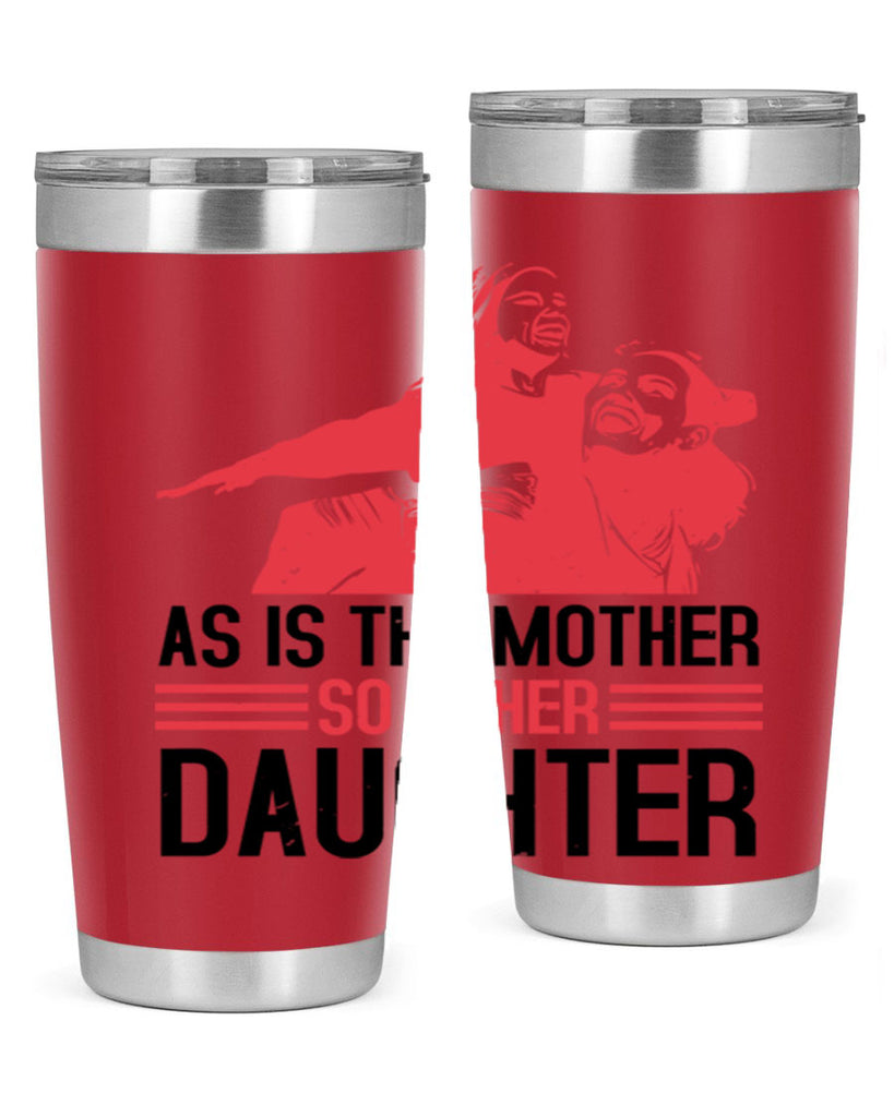 as is the mother so is her daughter 91#- mothers day- Tumbler