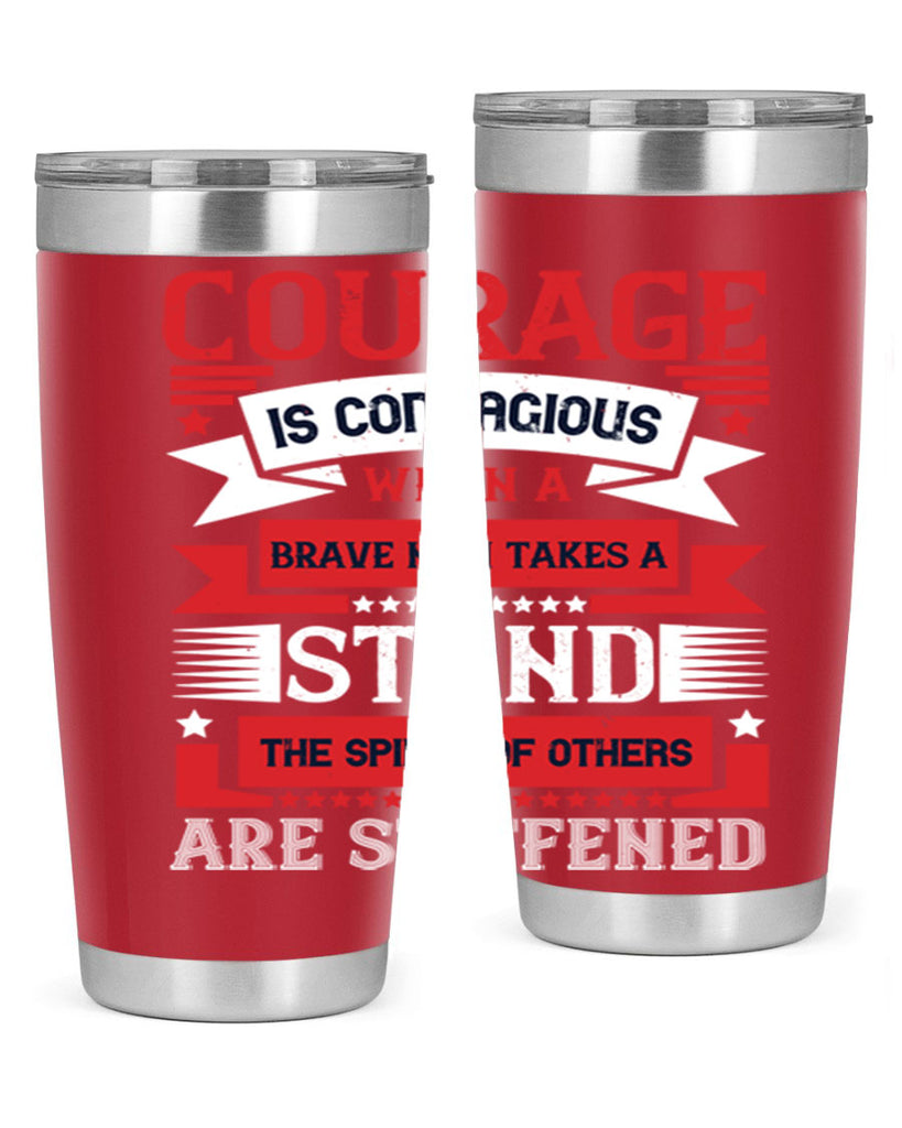 courage is contagious when a brave man takes a stand the spines of others are stiffened 66#- Veterns Day- Tumbler