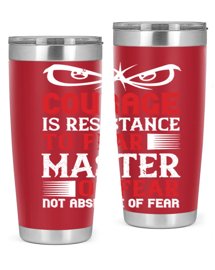 courage is resistance to fear mastery of fear—not absence of fear 64#- Veterns Day- Tumbler