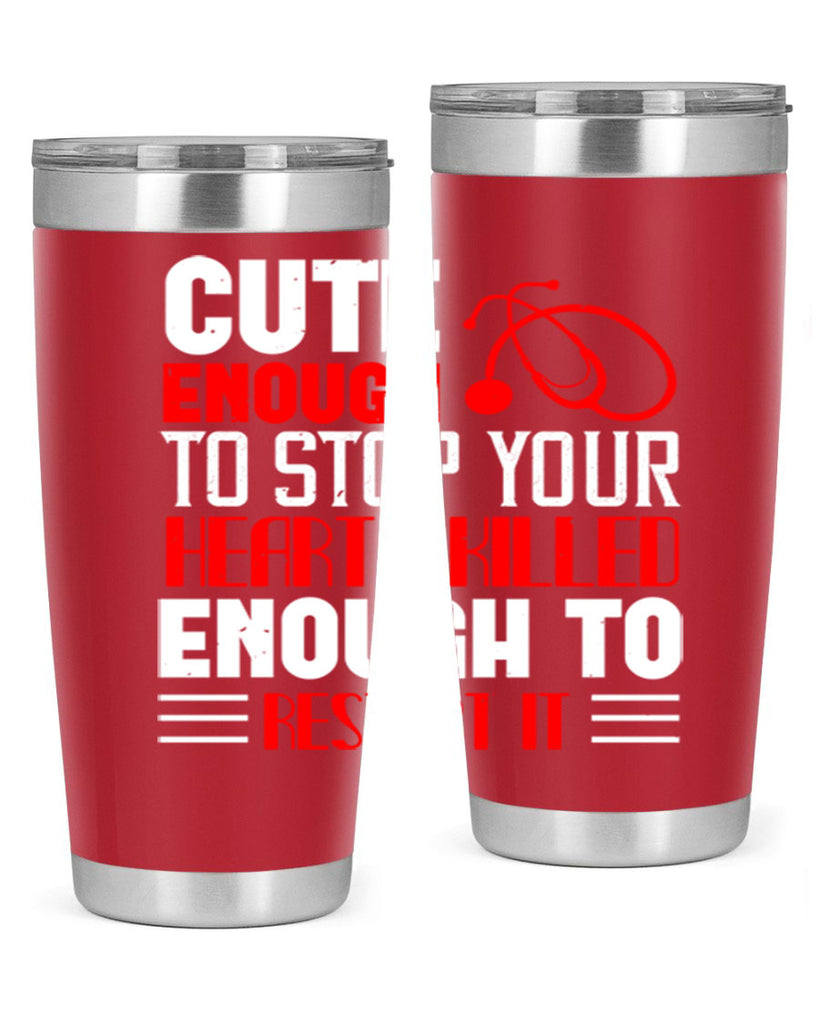 cute enough to stop your Style 236#- nurse- tumbler