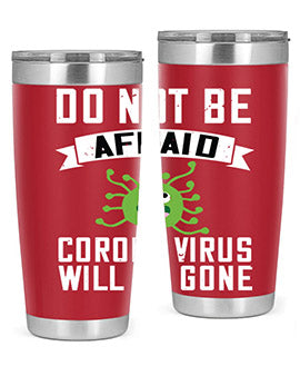 do not be afraid corona virus will be gone Style 56#- corona virus- Tumbler