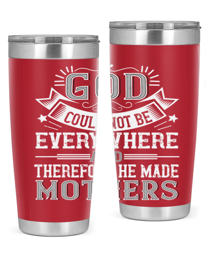 god could not be everywhere and therefore he made mothers 177#- mom- Tumbler