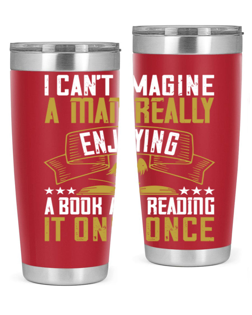 i can’t imagine a man really enjoying a book and reading it only once 69#- reading- Tumbler