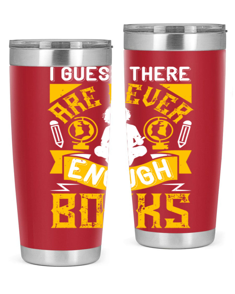 i guess there are never enough books 68#- reading- Tumbler
