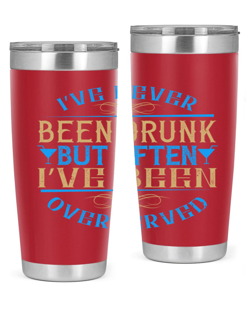 i’ve never been drunk but often i’ve been overserved 35#- drinking- Tumbler