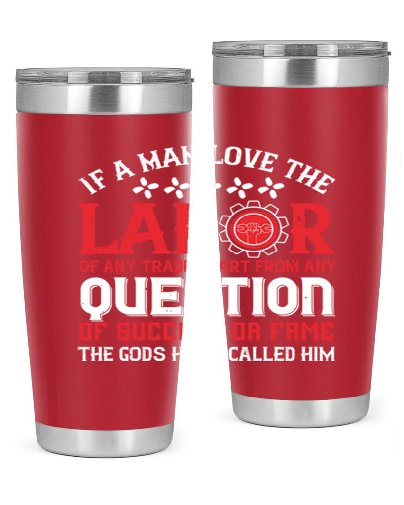 if a man love the labor of any trade apart from any question of success 36#- labor day- Tumbler