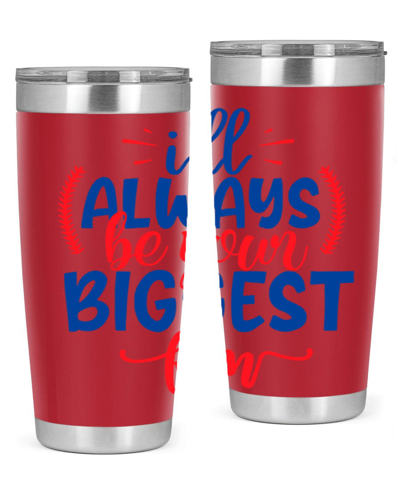 ill always be your biggest fan 2073#- baseball- Tumbler
