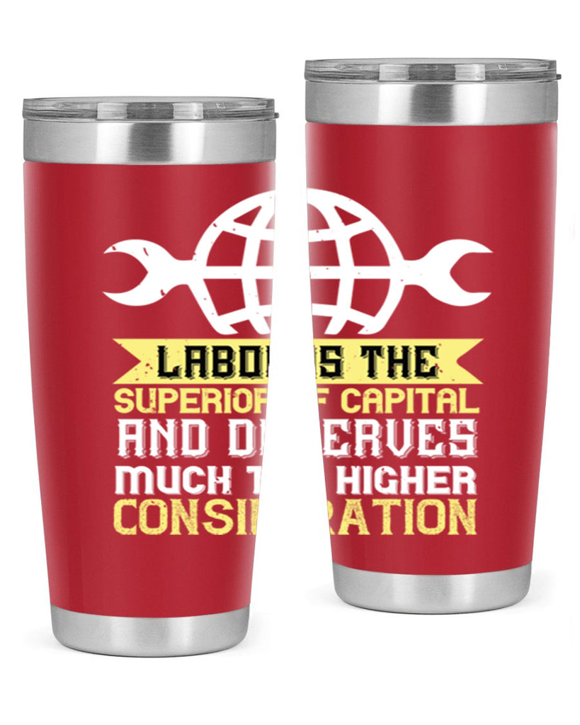 labor is the superior of capital and deserves much the higher consideration 28#- labor day- Tumbler