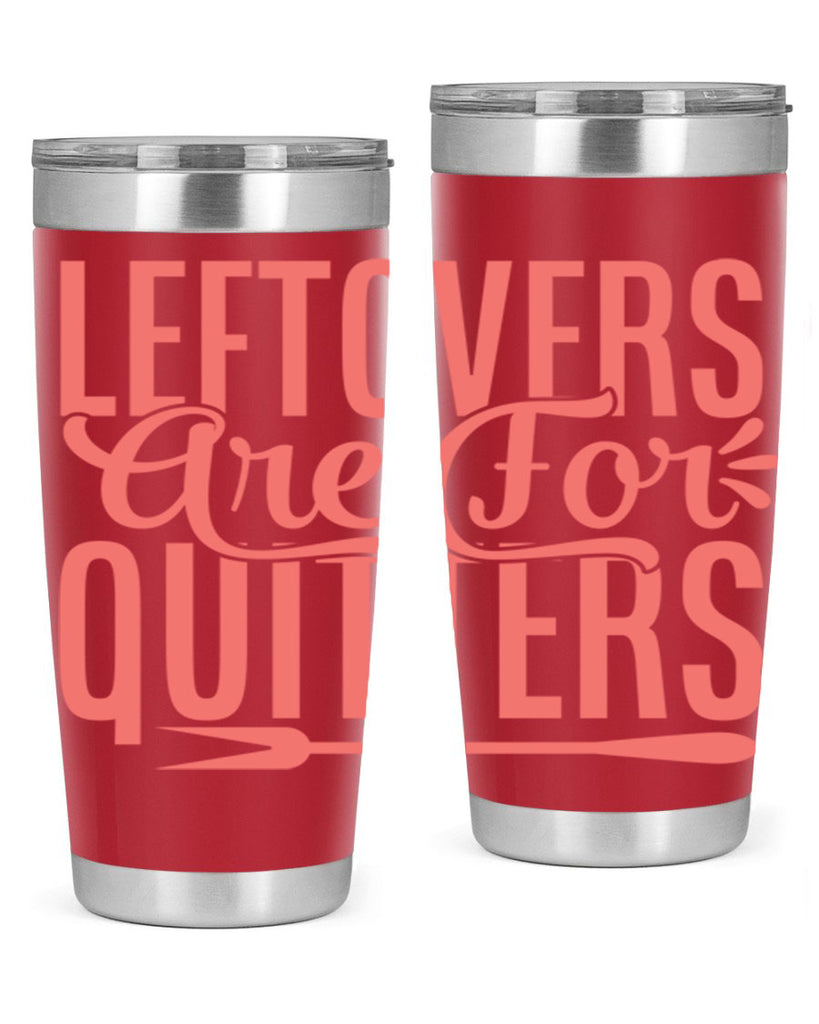 leftovers are for quitters 15#- kitchen- Tumbler