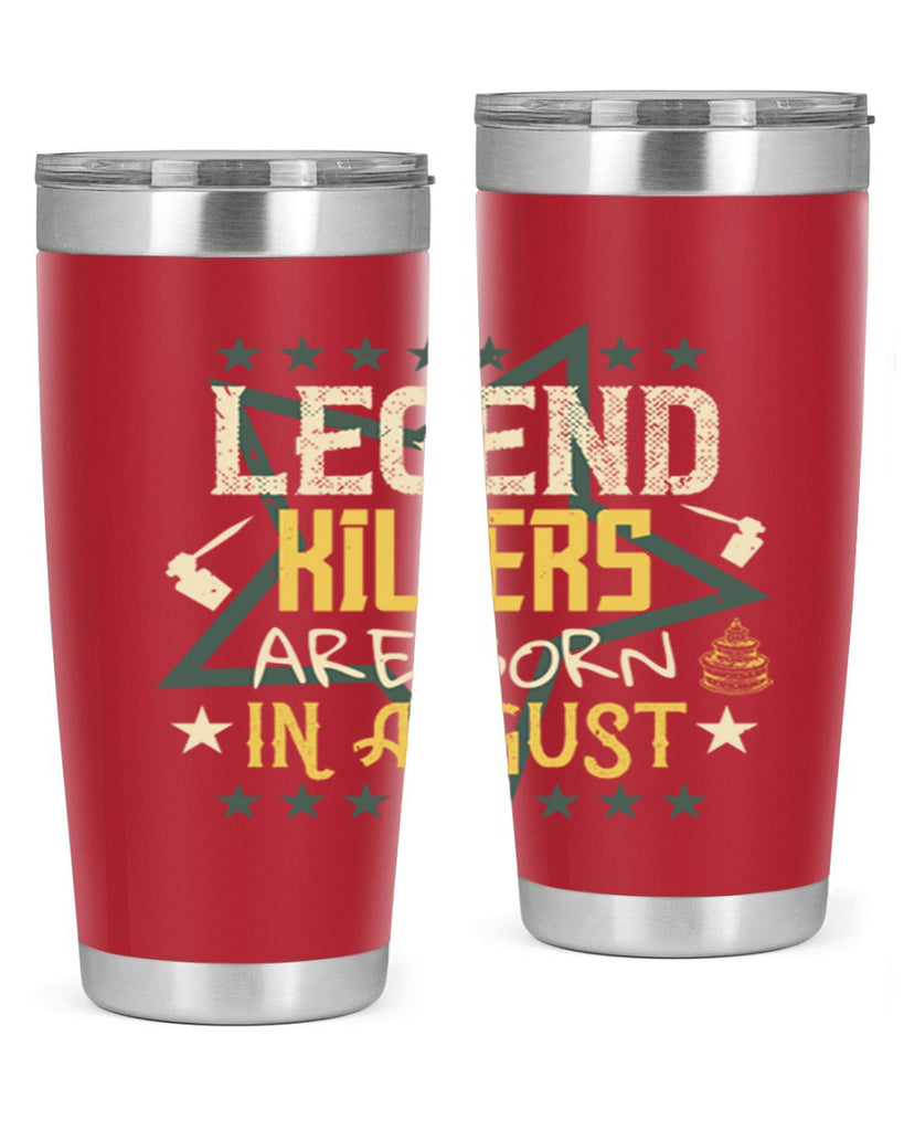 legend killers are born in august Style 64#- birthday- tumbler