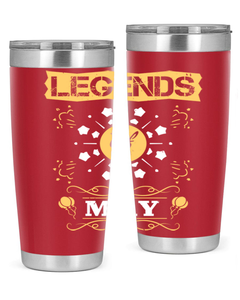 legends of may Style 52#- birthday- tumbler