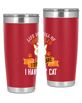 life is full of obstacles idont care ihave my cat Style 66#- cat- Tumbler