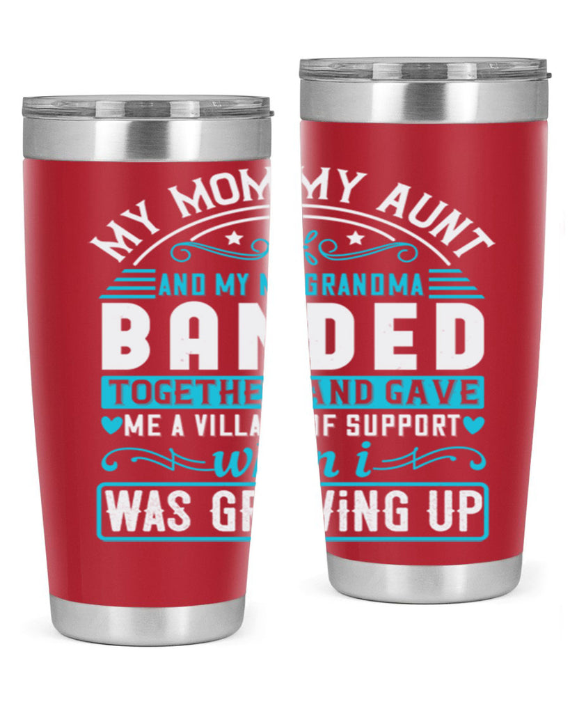my mommy auntand my my grandma banded together and gave Style 29#- aunt- Tumbler