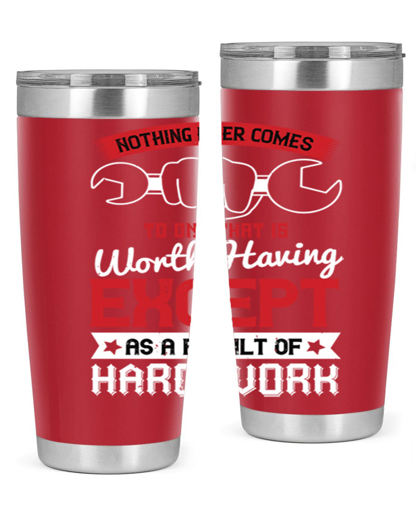 nothing ever comes to one that is worth having except as a result of hard work 23#- labor day- Tumbler